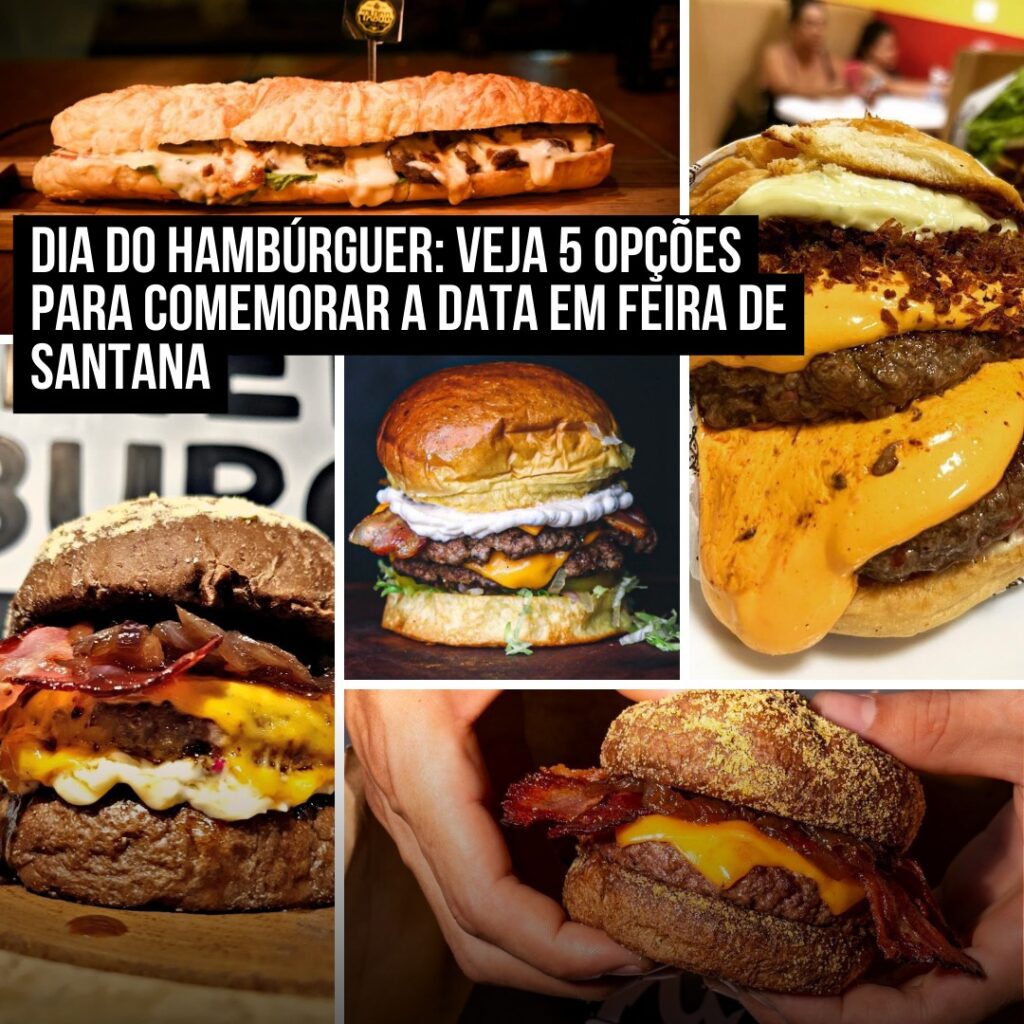 Dia do hambúrguer: veja 5 opções para comemorar a data em Feira de Santana